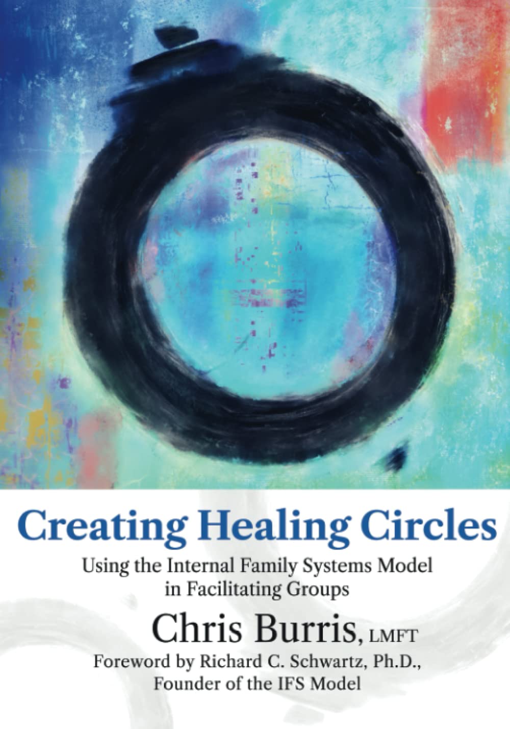 Creating Healing Circles: Using the Internal Family Systems Model in Facilitating Groups (Paperback)