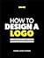 How to Design a Logo