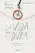 La vida es dura: Filosofía para encontrar nuestro camino