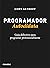 Programador Autodidata: Guia definitivo para programar profissionalmente (Portuguese Edition)