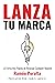Lanza Tu Marca: La Forma Má...