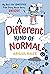 A Different Kind of Normal: My Real-Life COMPLETELY True Story About Being Unique