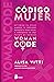 Código mujer: Womancode: Optimiza tu ciclo, aumenta tu fertilidad, potencia tu deseo sexual y conviértete en una fuente de energía (Spanish Edition)