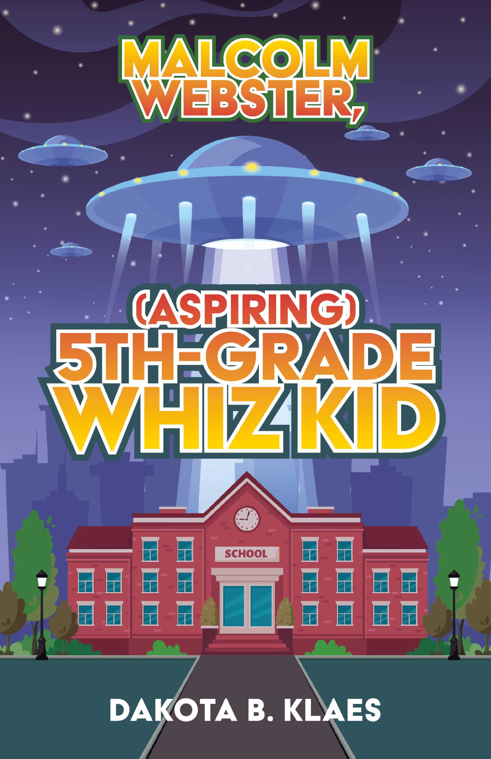 Malcolm Webster, (Aspiring) 5th-Grade Whiz Kid (Malcolm Webster, (Serious) Scholar of Science Book 1)