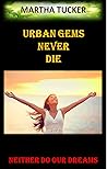 URBAN GEMS NEVER DIE: NEITHER DO OUR DREAMS