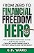 From Zero to Financial Freedom Hero - A Modern Investing Guid... by G.F. Ward