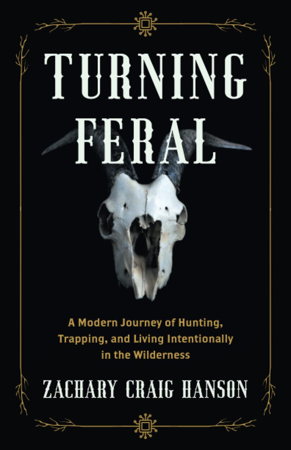 Turning Feral: A Modern Journey of Hunting, Trapping, and Living Intentionally in the Wilderness (Paperback)
