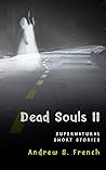 Dead Souls II: A Supernatural Short Story Collection Dead Souls II: A Supernatural Short Story Collection