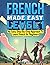French Made Easy Level 1: An Easy Step-By-Step Approach To Learn French for Beginners (Textbook + Workbook Included)
