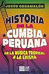 Historia de la cumbia peruana: De la música tropical a la chicha (Spanish Edition)