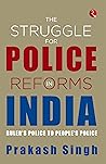 THE STRUGGLE FOR POLICE REFORMS IN INDIA: Ruler’s Police to People’s Police