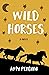 Wild Horses: A Novel