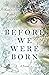 Before We Were Born by Kathleen Ready Dayan