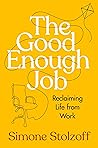 The Good Enough Job: Reclaiming Life from Work Book cover for The Good Enough Job: Reclaiming Life from Work