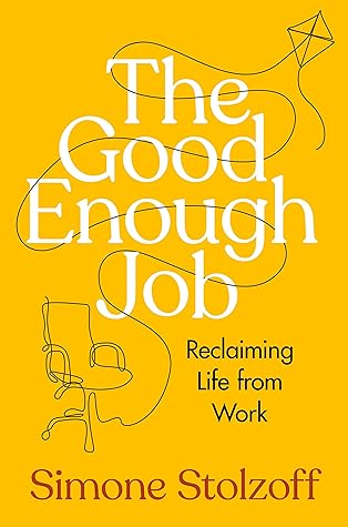 The Good Enough Job: Reclaiming Life from Work