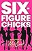 Six-Figure Chicks by Mel Carr