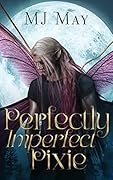 Perfectly Imperfect Pixie (Perfect Pixie #1)