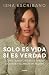 Solo es vida si es verdad: ...