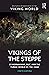 Vikings of the Steppe: Scandinavians, Rus’, and the Turkic World (c. 750–1050) (Routledge Archaeologies of the Viking World)