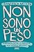 Non sono un peso: Guardarsi oltre lo specchio, per vedersi davvero (Italian Edition)