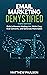 Email Marketing Demystified (Third Edition): Build a Massive Mailing List, Write Copy that Converts, and Generate More Sales (Internet Business Series)