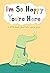 I'm So Happy You're Here: A Little Book About Why You're Great