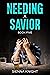 Needing A Savior (Book 5)