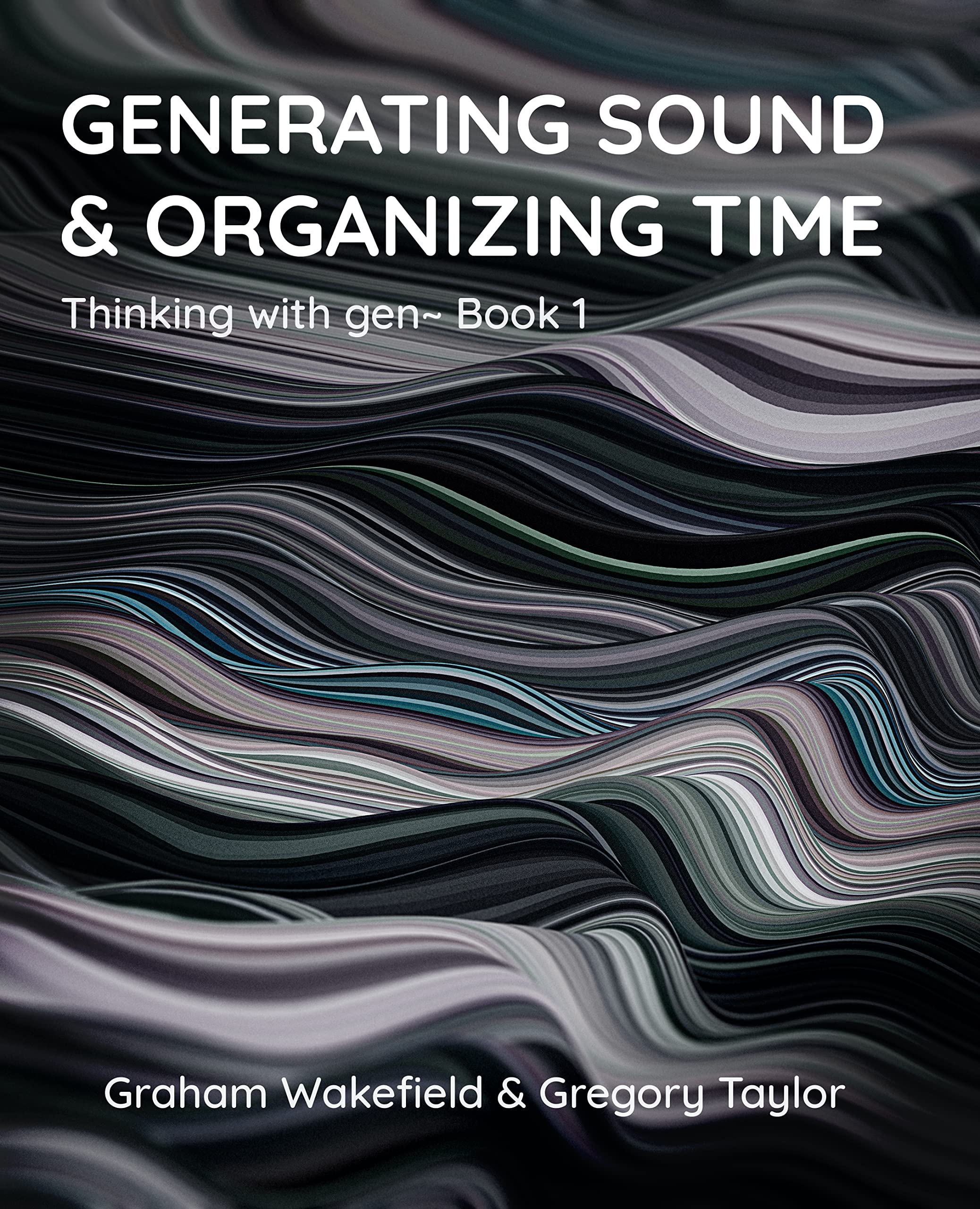 Generating Sound & Organizing Time: Thinking with gen~ Book 1 (Kindle Edition)