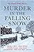 Murder in the Falling Snow:...