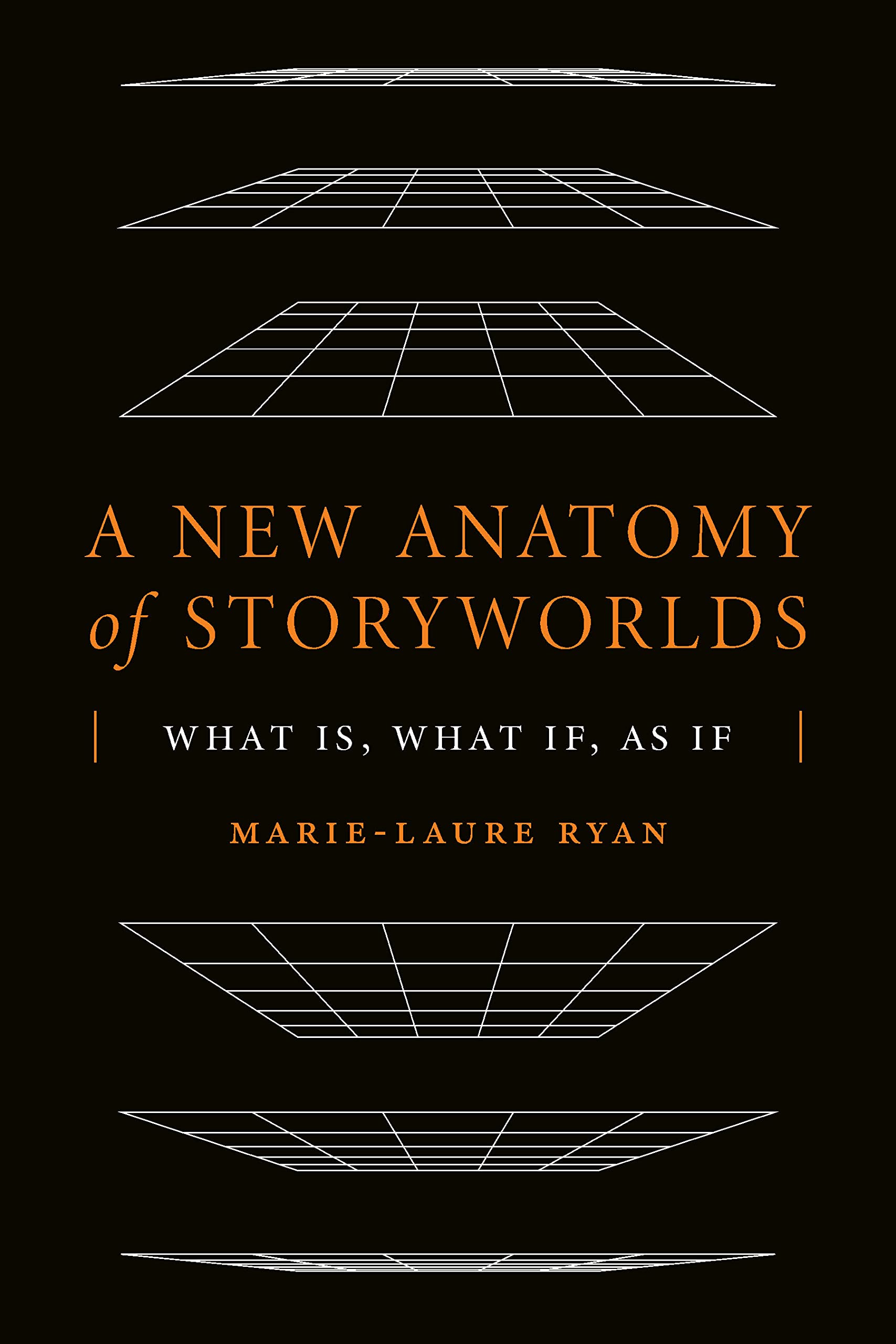 A New Anatomy of Storyworlds: What Is, What If, As If (Theory and Interpretation of Narrative)