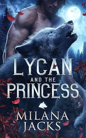 Lycan and the Princess (Lycan Claimed #1) by Milana Jacks