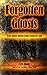 Forgotten Ghosts: True Ghos...
