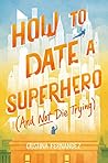 How to Date a Superhero (And Not Die Trying): A Debut YA Romance About Growing Up and Surviving Supervillains Book cover for How to Date a Superhero (And Not Die Trying): A Debut YA Romance About Growing Up and Surviving Supervillains