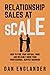 Relationship Sales at Scale: How to Find Your Virtual Tribe and Reliably Grow Your Professional Service Business