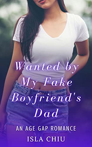 Wanted by My Fake Boyfriend's Dad: An Age Gap Romance (Kindle Edition)
