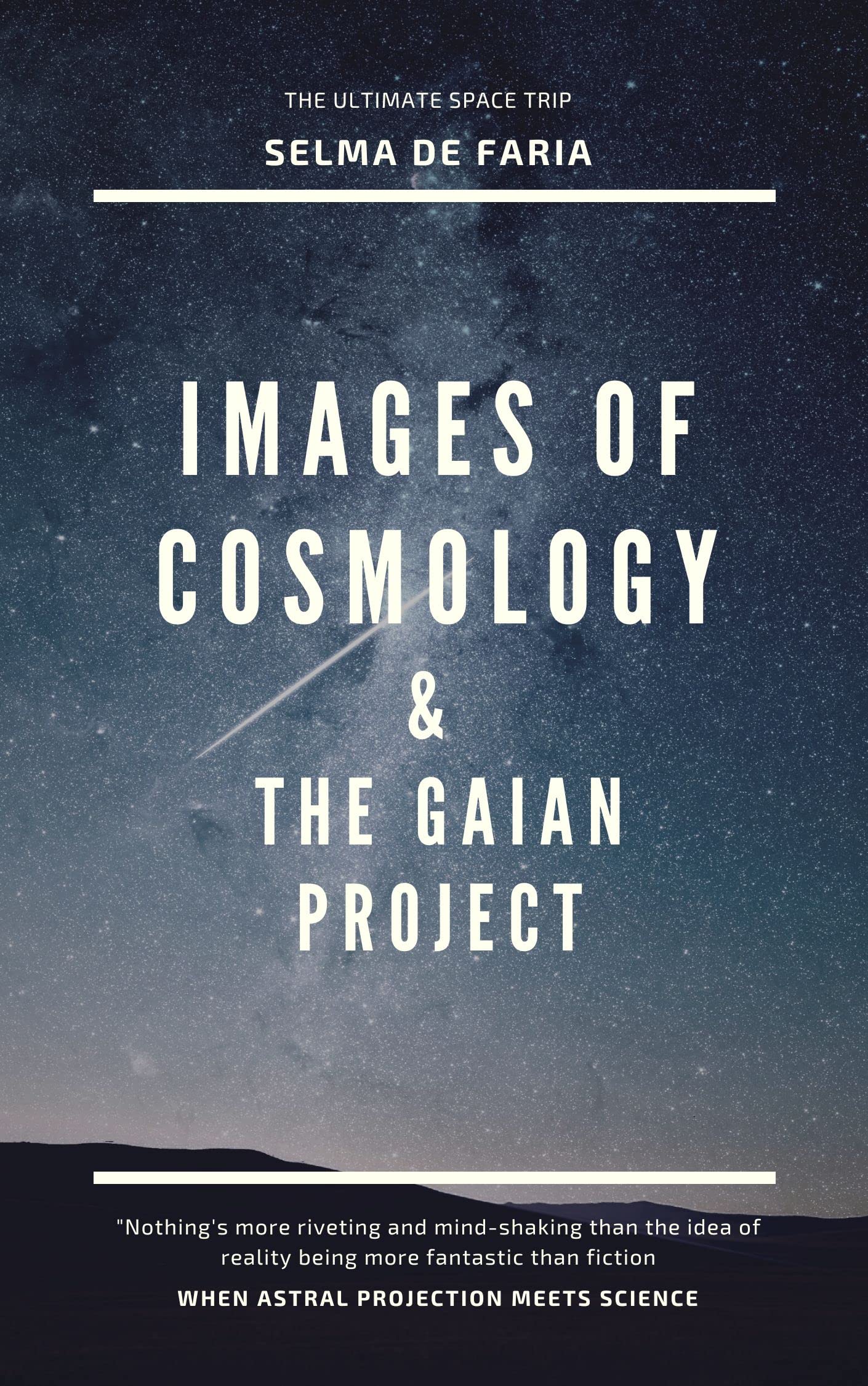 Images of Cosmology & The Gaian Project: Where Out of Body Experiences Meet the Actual Science (Kindle Edition)