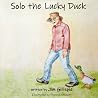 Solo the Lucky Duck by Mr. Jim Gillispie Solo the Lucky Duck by Mr. Jim Gillispie
