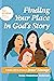 Finding Your Place in God's Story by Teresa Swanstrom Anderson