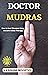 DOCTOR MUDRAS: How to heal ...