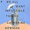 We All Want Impossible Things by Catherine Newman