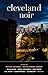 Cleveland Noir by Michael Ruhlman