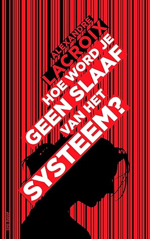 Hoe word je geen slaaf van het systeem? (Dutch Edition)