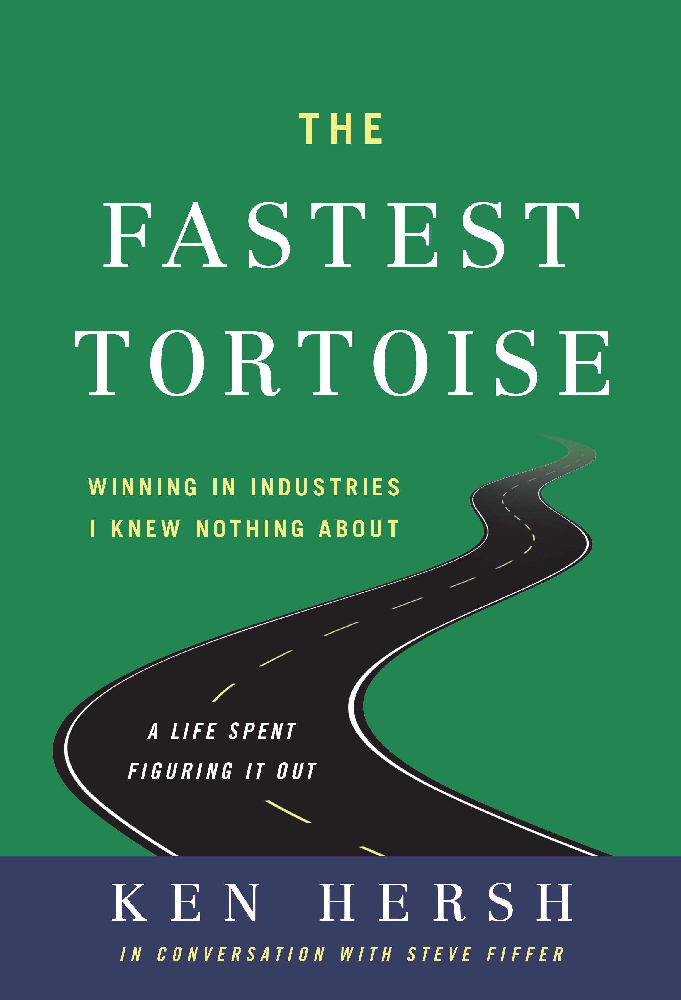 The Fastest Tortoise: Winning in Industries I Knew Nothing About―A Life Spent Figuring It Out (Hardcover)