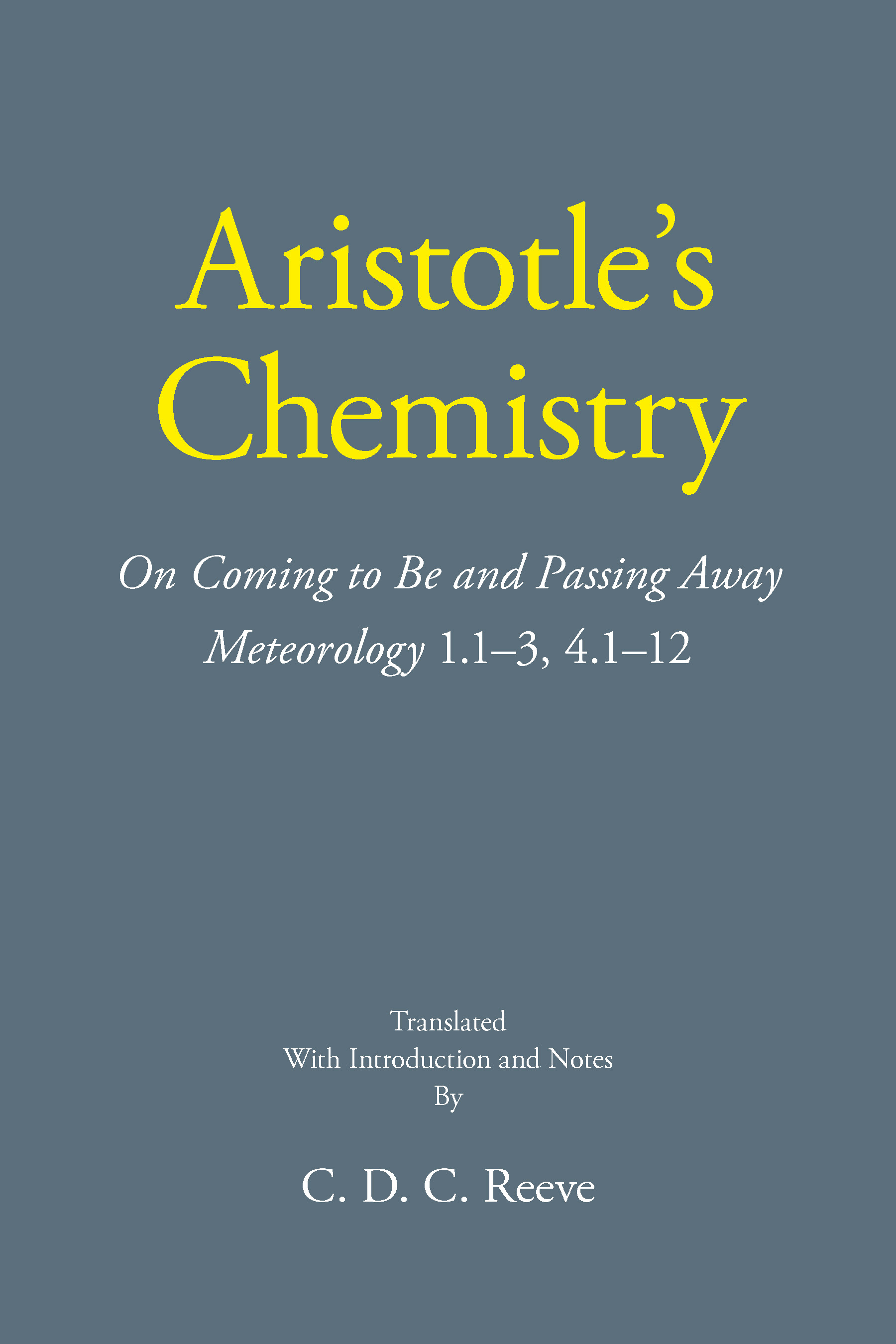 Aristotle's Chemistry: On Coming to Be and Passing Away Meteorology 1.1–3, 4.1–12 (The New Hackett Aristotle)