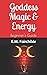 Goddess Magic & Energy: Beginner's Guide