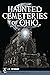 Haunted Cemeteries of Ohio by E.R. Cutright