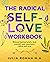 The Radical Self-Love Workbook: Release limiting beliefs, heal yourself, and experience radical self-love