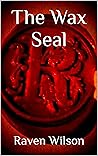 The Wax Seal by Raven Wilson