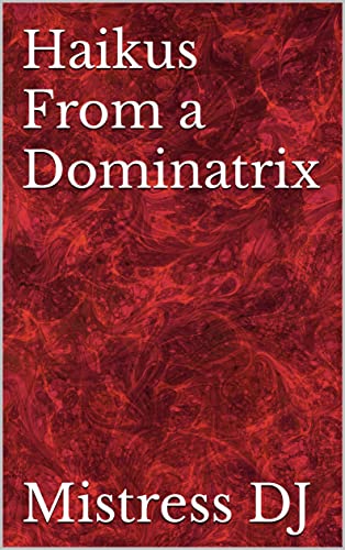 Haikus from a Dominatrix