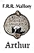 The Secret Life of Arthur by F.R.R. Mallory